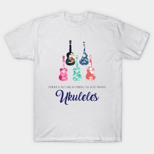 No such thing as Too many Ukuleles T-Shirt